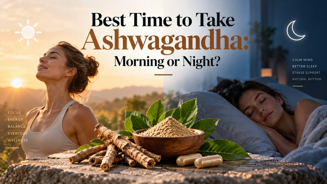 Best Time to Take Ashwagandha: Morning or Night?