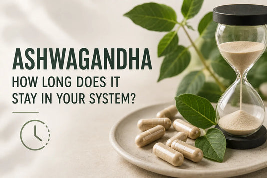 How Long Does Ashwagandha Stay in Your System？